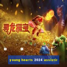 young hearts 2024 assistir